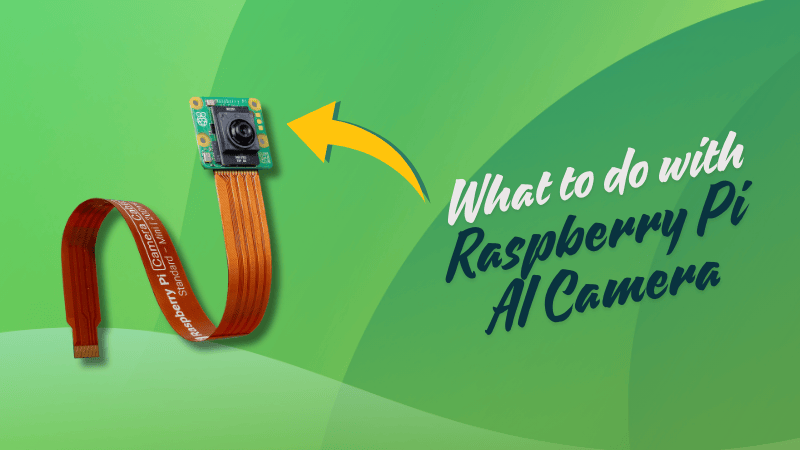 What Can You do With the Raspberry Pi's Newly Launched AI Camera?