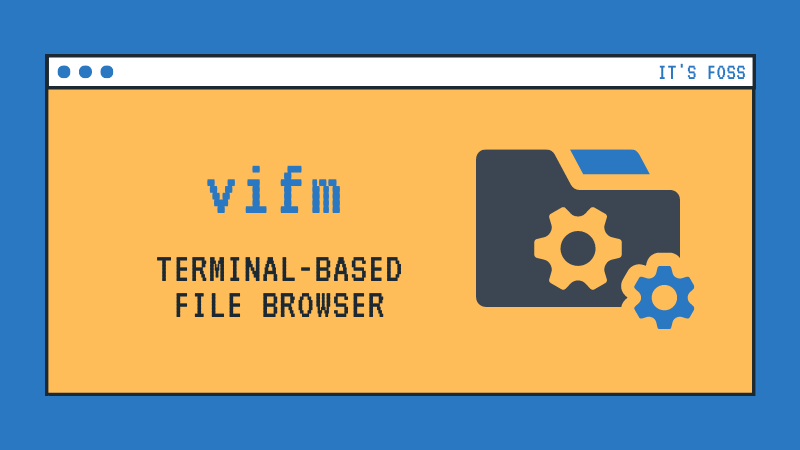 vifm: A Terminal File Browser for Hardcore Vim Lovers