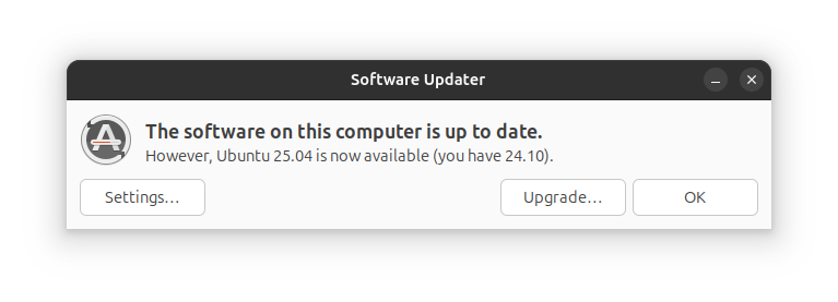 a screenshot of the software updater on ubuntu 24.10 that says: the software on this computer is up to date. However, ubuntu 25.04 is now available (you have 24.10). There are three buttons bellow, settings..., upgrade..., and ok