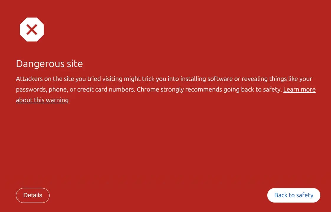 this is a red warning page on chrome that says "dangerous site", "attackers on the site you tried visiting might trick you into installing software or revealing things like your passwords, phone, or credit card numbers. chrome strongly recommends going back to safety. learn more about this warning (with an hyperlink)".