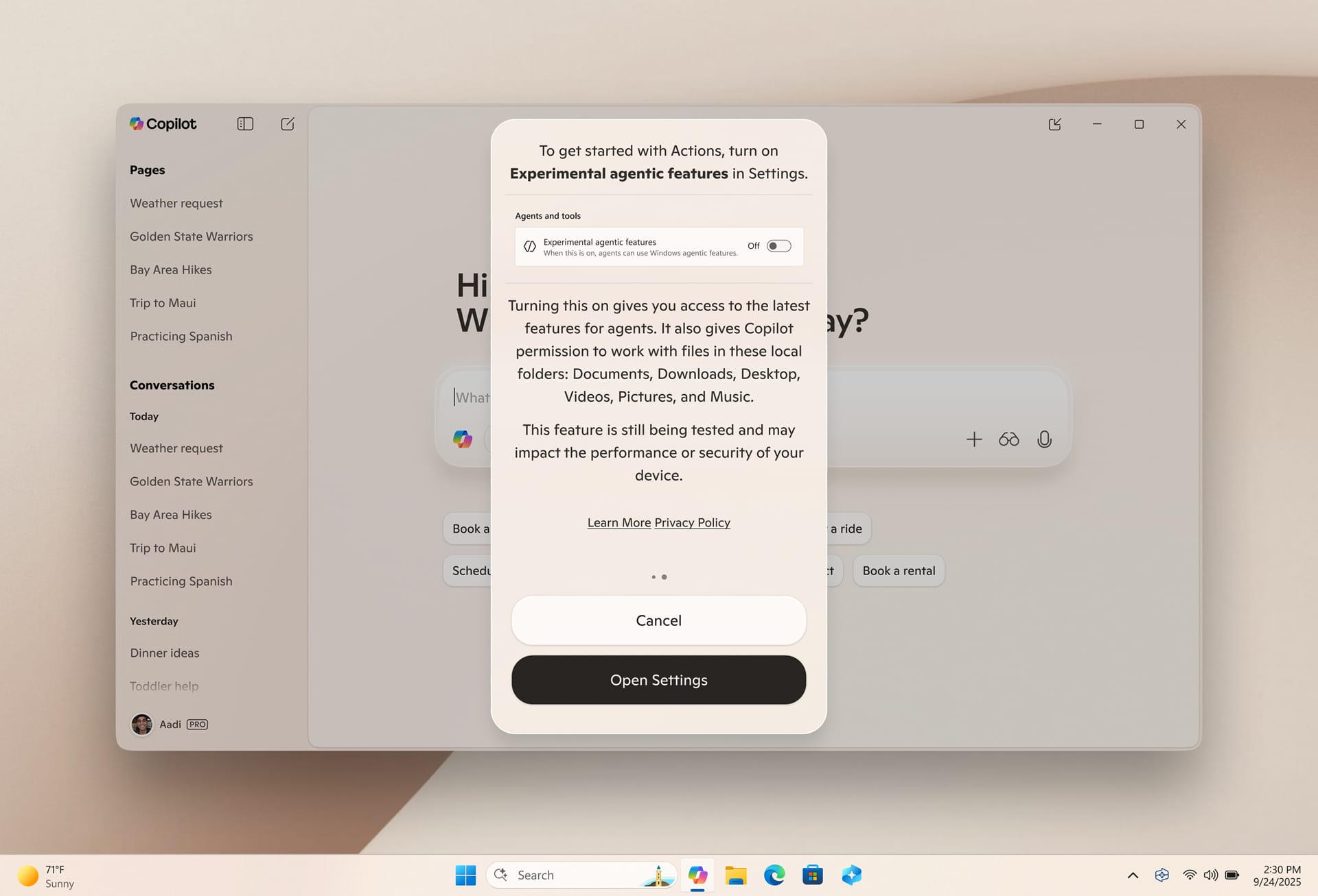 this picture shows a windows 11 system showing a dialog that is titled, "to get started with actions, turn on experimental agentic features in settings", it has some important info that says, "turning this on gives you access to the latest features for agents. it also gives copilot permission to work with files in these local folders: documents, downloads, desktop, videos, pictures, and music.", "this feature is still being tested and may impact the performance or security of your device". there are two buttons in the dialog one for cancelling the dialog, and another to open the settings menu