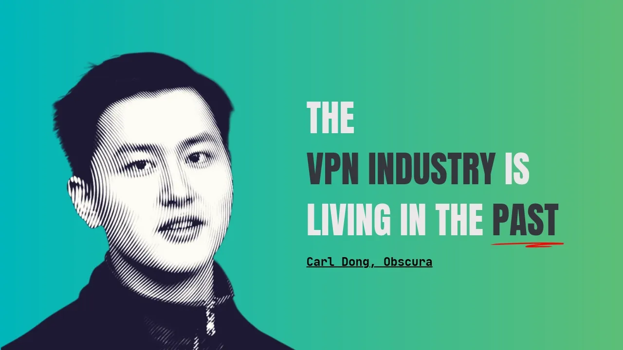 Obscura VPN's Carl Dong