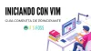 Iniciando con VIM: Guía completa de principiante