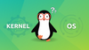 Is Linux a kernel or operating system?
