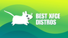 best xfce distros