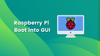 Raspberry Pi boot into GUI