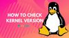 Check Linux Kernel Version