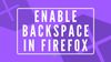 Enable backspace key in Firefox