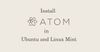 Install Atom editor on Ubuntu