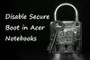 How To Disable Secure Boot In Windows 8.1 In Acer Laptops
