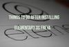 Things To Do After Installing elementary OS Freya
