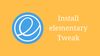 How to Install Elementary Tweaks in elementary OS