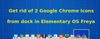 Get Rid Of Two Google Chrome Icons From Dock In Elementary OS Freya [Quick Tip]