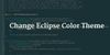 Change Eclipse Color Theme