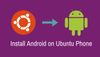 Install Android On BQ Aquaris Ubuntu Phone In Linux