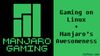 Manjaro Gaming: Gaming on Linux Meets Manjaro's Awesomeness
