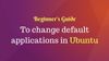 How to Change Default Applications in Ubuntu
