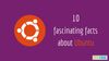 11 Amazing Facts About Ubuntu Linux