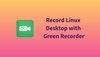 Using Linux Desktop Recorder App Green Recorder 3.0