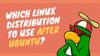 Which Linux Distribution to Use After Ubuntu?