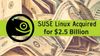 Breaking News! SUSE Linux Sold for $2.5 Billion
