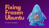 Fixing Ubuntu Freezing at Boot Time