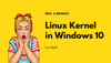 Bad News! Windows 10 Will Soon Have a Real Linux Kernel