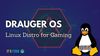 Drauger OS Linux Aims to Bring Console Gaming Experience on the Desktop