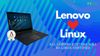 Now You Can Buy Linux Certified Lenovo ThinkPad and ThinkStation (For the Best Possible Out of the Box Linux Experience)