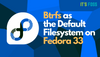 Btrfs is now the Default Filesystem on Fedora 33