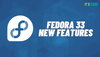Fedora 33 Is Finally Here! 7 New Feature Changes With This Release