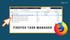 How to Use the Firefox Task Manager (to Find and Kill RAM and CPU Eating Tabs and Extensions)