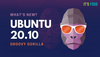 Ubuntu 20.10 Available to Download! Here are 11 New Features in Ubuntu 20.10 Groovy Gorilla