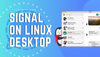 Install Privacy-friendly WhatsApp Alternative Signal on Linux Desktop