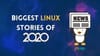 10 Biggest Linux Stories of the Year 2020 [That Made the Biggest Impact]