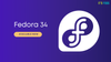 Fedora 34 Releases with GNOME 40, Linux Kernel 5.11, and a New i3 Spin