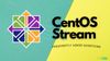Everything You Need to Know About CentOS Stream