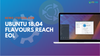 Kubuntu and Other Ubuntu 18.04 Flavours Reached End of Life