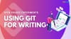 Using Git Version Control as a Writer