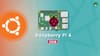 Ubuntu 22.04 Desktop Will be Able to Run on 2GB Raspberry Pi 4