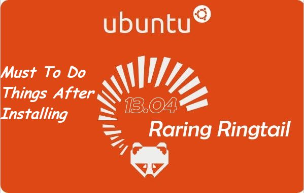 Ubuntu 13.04 Must To Do Things