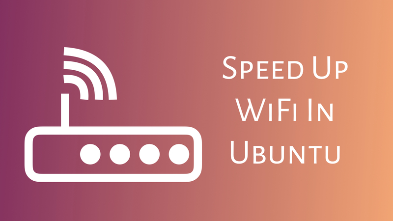 Speed up WiFi in Ubuntu Linux