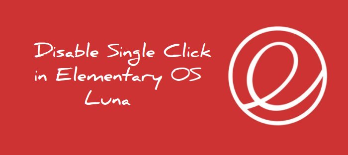 Disable single click in Elementary OS Luna