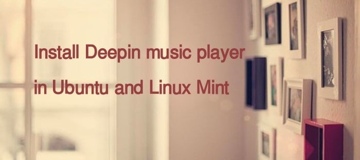 How to install Deepin music player in Ubuntu and Linux Mint