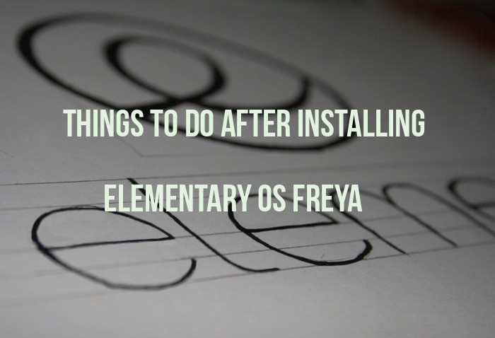 Things to do after installing Elementary OS Freya