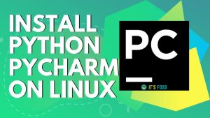 How To Install Python IDE PyCharm In Ubuntu And Other Linux Distributions