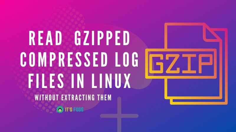 How To Read Gzipped Compressed Log Files In Linux