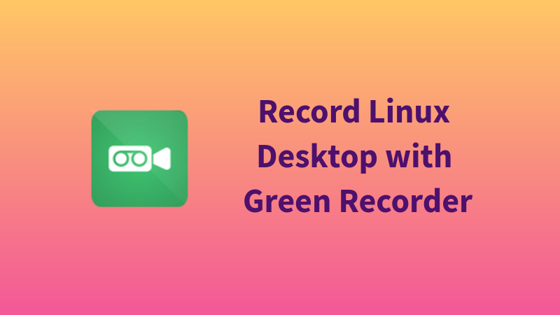 Green Recorder for Linux desktop recording