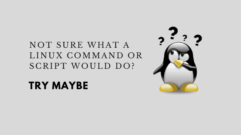 Use 'maybe' to See What a Command or Script Will Do, Without Running It