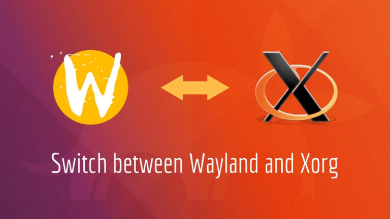 How To Switch Between Xorg And Wayland In Ubuntu